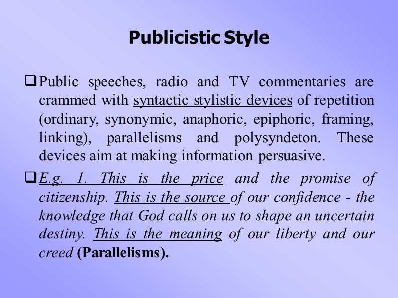 Publicistic Style Public speeches, radio and TV commentaries are crammed with syntactic stylistic devices